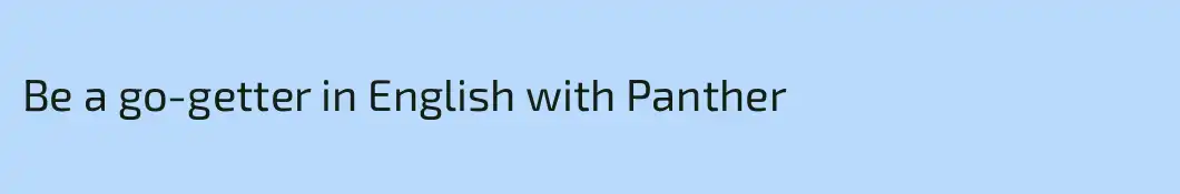Be a go-getter in English with Panther